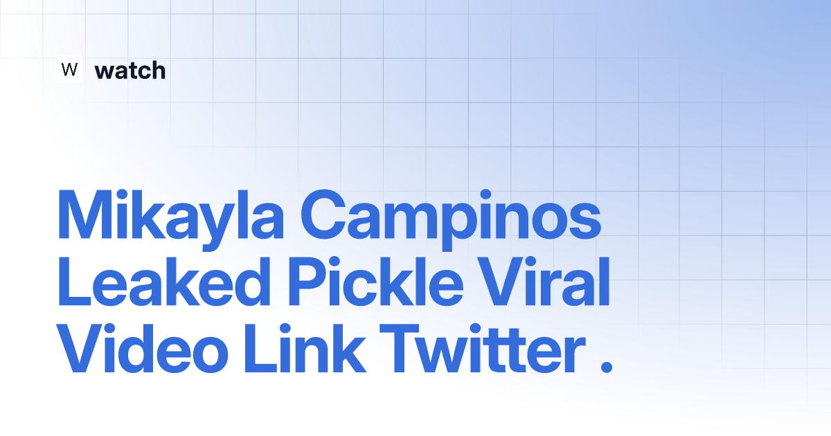 Mikayla Campinos Leaked Pickle Viral Video Link Twitter . | Watch